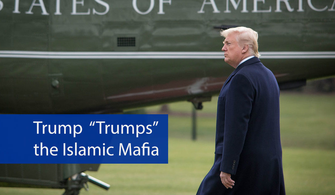 Trump “Trumps” the Islamic Mafia