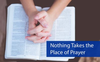 Nothing Takes the Place of Prayer