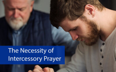 The Necessity of Intercessory Prayer