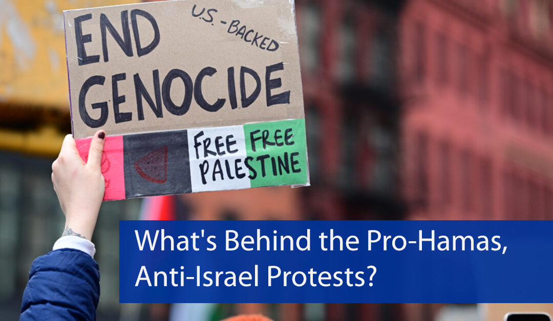 What’s Behind the Pro-Hamas, Anti-Israel Protests?
