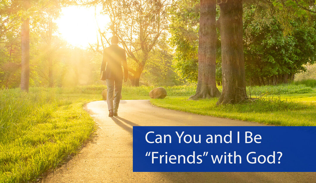 Can You and I Be “Friends” with God?