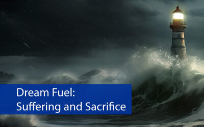 Dream Fuel: Suffering and Sacrifice